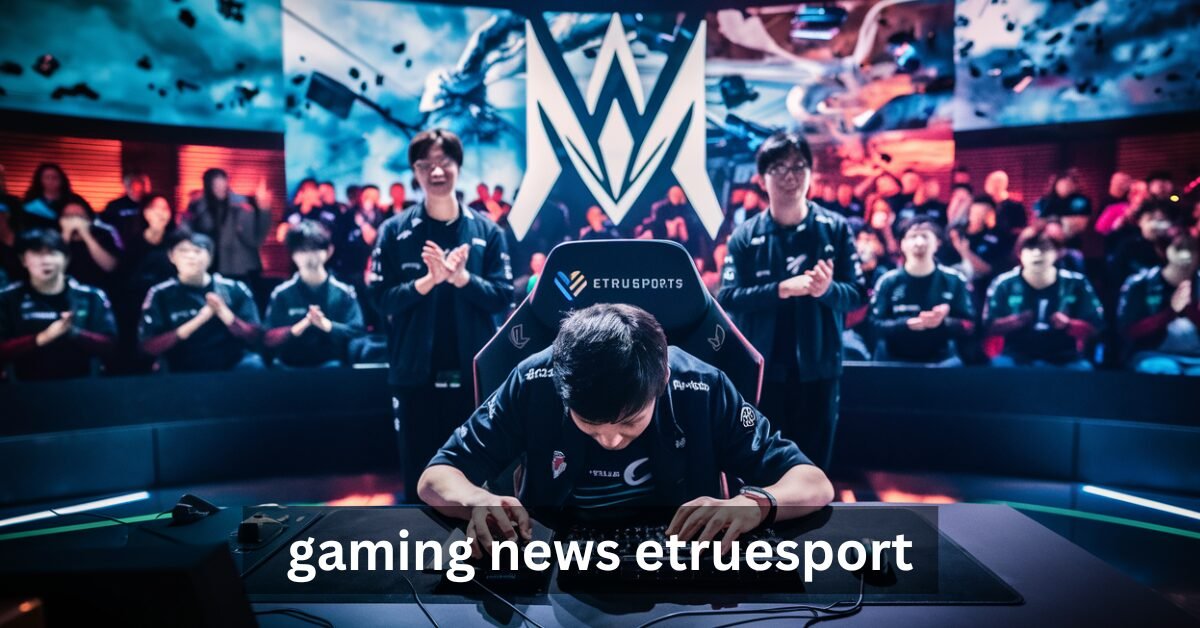 gaming news etruesport