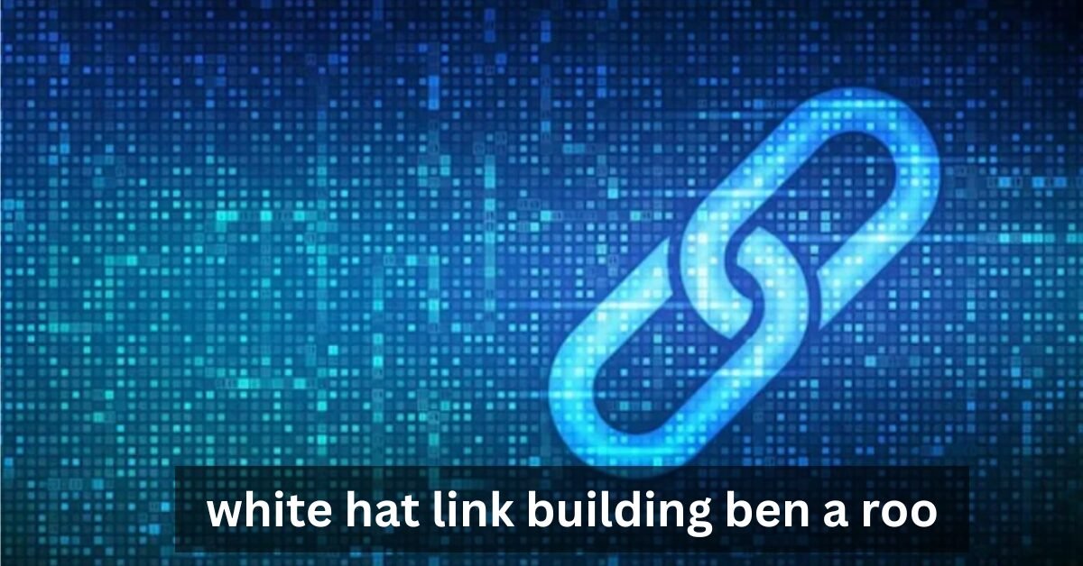 white hat link building ben a roo